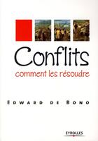 Couverture du livre « Conflits, comment les résoudre » de Bono (De) E aux éditions Organisation