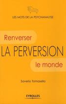 Couverture du livre « La perversion ; renverser le monde » de Saverio Tomasella aux éditions Eyrolles