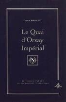 Couverture du livre « Le quai d'Orsay impérial ; histoire du ministère des affaires étrangères » de Yves Bruley aux éditions Pedone