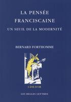 Couverture du livre « La pensée franciscaine ; un seuil de la modernité » de Bernard Forthomme aux éditions Belles Lettres