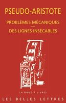 Couverture du livre « Problèmes mécaniques ; des lignes insécables » de Pseudo-Aristote aux éditions Belles Lettres