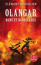 Couverture du livre « Olangar t.1 : bans et barricades t.1 » de Clement Bouhelier aux éditions Le Livre De Poche