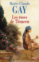 Couverture du livre « Les roses de Tlemcen » de Marie-Claude Gay aux éditions Presses De La Cite