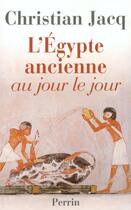 Couverture du livre « L'Egypte ancienne au jour le jour » de Christian Jacq aux éditions Perrin