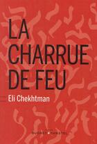 Couverture du livre « La charrue de feu » de Eli Chekhtman aux éditions Buchet Chastel