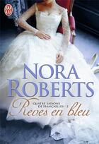 Couverture du livre « Quatre saisons de fiancailles - t02 - reves en bleu » de Nora Roberts aux éditions J'ai Lu