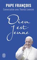 Couverture du livre « Dieu est jeune ; conversation avec Thomas Leoncini » de Pape Francois aux éditions J'ai Lu