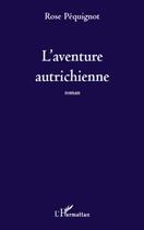 Couverture du livre « L'aventure autrichienne » de Rose Pequignot aux éditions L'harmattan