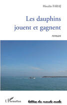 Couverture du livre « Les dauphins jouent et gagnent » de Hocein Faraj aux éditions Editions L'harmattan