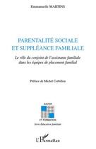 Couverture du livre « Parentalité sociale et suppléance familiale ; le rôle du conjoint de l'assistante familiale dans les équipes de placement familial » de Emmanuelle Martins aux éditions Editions L'harmattan