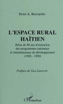 Couverture du livre « L'espace rural haïtien ; bilan de 40 ans d'exécution des programmes nationaux et internationaux de développement (1950-1990) » de Ernst A. Bernardin aux éditions Editions L'harmattan