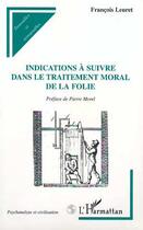 Couverture du livre « Indications à suivre dans le traitement moral de la folie » de François Leuret aux éditions Editions L'harmattan