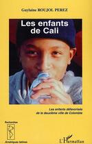 Couverture du livre « Les enfants de Cali : Les enfants défavorisés de la deuxième ville de Colombie » de Guylaine Roujol-Perez aux éditions Editions L'harmattan