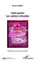 Couverture du livre « Faire parler ses cahiers d'écolier » de Bruno Hubert aux éditions Editions L'harmattan