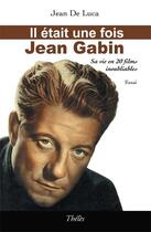 Couverture du livre « Il était une fois Jean Gabin » de Jean De Luca aux éditions Theles