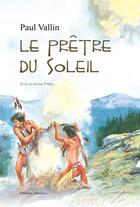 Couverture du livre « Le prêtre du soleil » de Paul Vallin aux éditions Amalthee