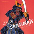 Couverture du livre « L'âme des samouraïs ; à la découverte des guerriers de l'ancien Japon » de Christophe Merlin et Geraldine Maincent aux éditions Actes Sud Junior