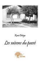 Couverture du livre « Les saisons du passé » de Rene Ortega aux éditions Edilivre