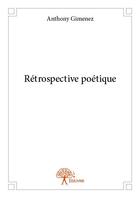 Couverture du livre « Rétrospective poétique » de Anthony Gimenez aux éditions Edilivre