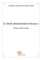 Couverture du livre « Le droit administratif en licence 2 ; vision et re-vision » de Sandrine Ambrosi et Meryl Thiel aux éditions Edilivre