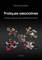 Couverture du livre « Pratiques associatives ; guide pratique pour petites structures » de Maurice Doiselet aux éditions Edilivre