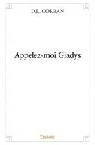 Couverture du livre « Appelez-moi Gladys » de L.D. Corban aux éditions Edilivre