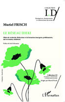 Couverture du livre « Le réseau IDEKI ; objets de recherche d'éducation et de formation émergents, problématisés, mis en tension, réélaborés » de Muriel Frisch aux éditions Editions L'harmattan