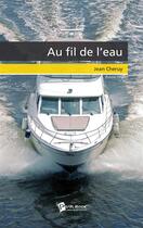 Couverture du livre « Au fil de l'eau » de Jean Cheruy aux éditions Publibook