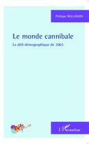 Couverture du livre « Le monde cannibale ; le défi démographique de 2065 » de Philippe Rollandin aux éditions L'harmattan