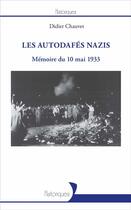 Couverture du livre « Les autodafés nazis ; mémoire du 10 mai 1933 » de Didier Chauvet aux éditions L'harmattan