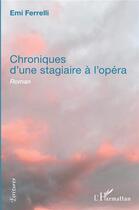 Couverture du livre « Chroniques d'une stagiaire à l'opéra » de Emi Ferrelli aux éditions L'harmattan