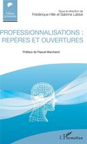 Couverture du livre « Professionnalisations : repères et ouvertures » de Frederique Hille et Sabrina Labbe aux éditions L'harmattan