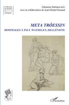 Couverture du livre « Meta trôessin ; hommages à Paul Wathelet, helléniste » de Sebastien Barbara et Jean-Michel Renaud aux éditions L'harmattan