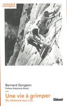 Couverture du livre « Une vie à Grimper : du chanvre aux J.O. » de Bernard Gorgeon aux éditions Glenat