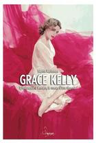 Couverture du livre « Grace Kelly ; d'Hollywood à Monaco, le roman d'une légende » de Sophie Adriansen aux éditions Premium 95