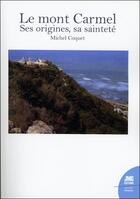 Couverture du livre « Le mont carmel : ses origines, sa sainteté » de Michel Coquet aux éditions Jmg