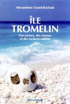Couverture du livre « Île Tromelin ; des tortues, des oiseaux et des esclaves oubliés » de Alexandrine Civard-Racinais aux éditions Riveneuve