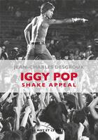 Couverture du livre « Iggy Pop ; shake appeal » de Jean-Charle Desgroux aux éditions Le Mot Et Le Reste