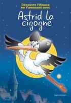 Couverture du livre « Decouvre l'alsace en t'amusant avec astrid la cigogne » de Eugene Santangelo aux éditions Id