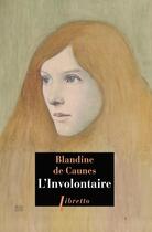Couverture du livre « L'involontaire » de Blandine De Caunes aux éditions Libretto