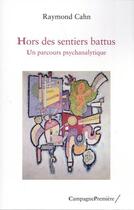 Couverture du livre « Hors des sentiers battus ; un parcours psychanalytique » de Raymond Cahn aux éditions Campagne Premiere