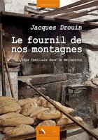 Couverture du livre « Le fournil de nos montagnes ; saga familial dans le Mercantour » de Jacques Drouin aux éditions Baie Des Anges