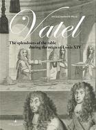 Couverture du livre « Vatel : the splendour of the table under Louis XIV » de Nicole Garnier-Pelle aux éditions In Fine