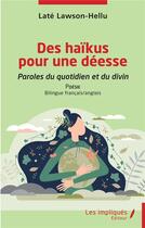 Couverture du livre « Des haïkus pour une déesse : paroles du quotidien et du divin » de Late Lawson-Hellu aux éditions Les Impliques
