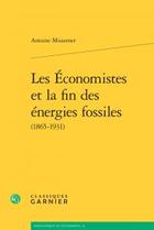 Couverture du livre « Les économistes et la fin des énergies fossiles (1865-1931) » de Missemer Antoine aux éditions Classiques Garnier