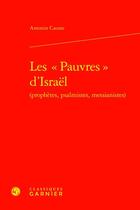 Couverture du livre « Les « Pauvres » d'Israël (prophètes, psalmistes, messianistes) » de Antonin Causse aux éditions Classiques Garnier