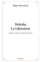Couverture du livre « Moksha - La Libération » de Roger Bouchard aux éditions Edilivre