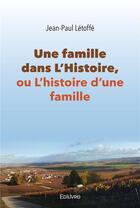 Couverture du livre « Une famille dans l histoire, ou l histoire d une famille » de Letoffe Jean-Paul aux éditions Edilivre