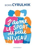 Couverture du livre « J'aime le sport de petit niveau » de Boris Cyrulnik aux éditions Marabout