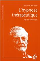 Couverture du livre « L'hypnose thérapeutique ; quatre conférences » de Milton H. Erickson aux éditions Esf